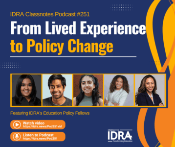 Graphic for Classnotes Podcast episode #251 IDRA Education Policy Fellows share why they applied, what they learned, and how the fellowship helped them turn lived experience into policy impact.